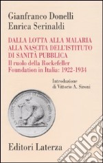 Dalla lotta alla malaria alla nascita dell'Istituto di Sanità Pubblica. Il ruolo della Rockefeller Foundation in Italia: 1922-1934 libro