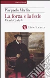 La forza e la fede. Vita di Carlo V libro