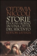 Storie di ogni giorno in una città del Seicento libro