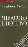 Miracolo e declino. L'Italia tra concorrenza e protezione libro di Nardozzi Giangiacomo