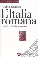 L'Italia romana. Storie di un'identità incompiuta libro