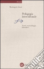 Pedagogia interculturale. Teorie, metodologia, laboratori libro