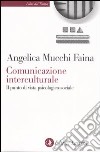 Comunicazione interculturale. Il punto di vista psicologico-sociale libro di Mucchi Faina Angelica