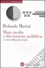 Mass media e discussione pubblica. Le teorie dell'agenda setting libro