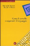 Come il cervello comprende il linguaggio libro