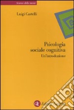 Psicologia sociale cognitiva. Un'introduzione libro