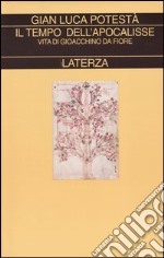 Il tempo dell'apocalisse. Vita di Gioacchino da Fiore libro