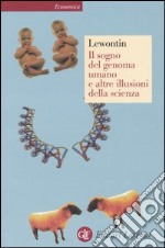 Il sogno del genoma umano e altre illusioni della scienza libro