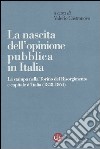 La nascita dell'opinione pubblica in Italia. La stampa nella Torino del Risorgimento e capitale d'Italia (1848-1864) libro