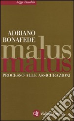 Malus malus. Processo alle assicurazioni libro