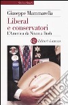 Liberal e conservatori. L'America da Nixon a Bush libro