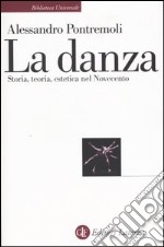 La danza. Storia, teoria, estetica nel Novecento libro