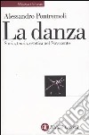 La danza. Storia, teoria, estetica nel Novecento libro di Pontremoli Alessandro