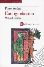 L'antigiudaismo. Storia di un'idea libro