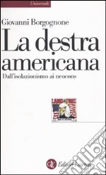 La destra americana. Dall'isolazionismo ai neocons libro