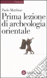 Prima lezione di archeologia orientale libro