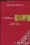 La biblioteca. Scenari, culture, pratiche di servizio libro di Solimine Giovanni