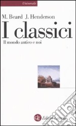 I classici. Il mondo antico e noi libro