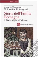 Storia dell'Emilia Romagna. Vol. 1: Dalle origini al Seicento libro