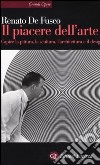 Il piacere dell'arte. Capire la pittura, la scultura, l'architettura e il design libro