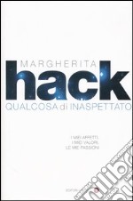 Qualcosa di inaspettato. I miei affetti, i miei valori, le mie passioni libro