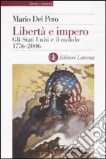 Libertà e impero. Gli Stati Uniti e il mondo 1776-2006 libro