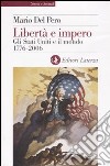 Libertà e impero. Gli Stati Uniti e il mondo 1776-2006 libro di Del Pero Mario