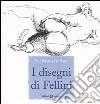 I disegni di Fellini. Ediz. illustrata libro