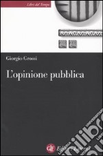 L'opinione pubblica. Teoria del campo demoscopico libro