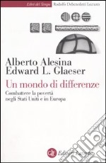 Un mondo di differenze. Combattere la povertà negli Stati Uniti e in Europa libro