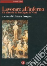 Lavorare all'inferno. Gli affreschi di Sant'Agata de' Goti libro