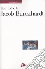 Jacob Burckhardt. L'uomo nel mezzo della storia libro