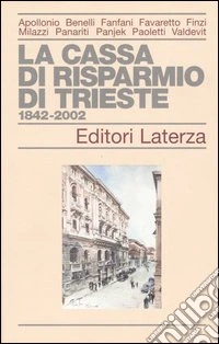 La Cassa di Risparmio di Trieste 1842-2002