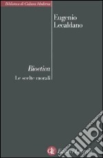 Bioetica. Le scelte morali libro