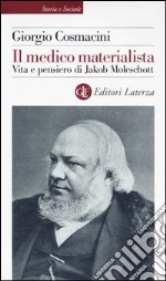 Il medico materialista. Vita e pensiero di Jakob Moleschott