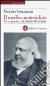 Il medico materialista. Vita e pensiero di Jakob Moleschott libro