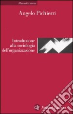 Introduzione alla sociologia dell'organizzazione libro