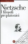 I filosofi preplatonici libro di Nietzsche Friedrich Di Giovanni P. (cur.)