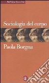 Sociologia del corpo libro di Borgna Paola