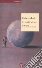 Libertà attiva. Sei lezioni su un mondo instabile libro