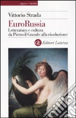 EuroRussia. Letteratura e cultura da Pietro il Grande alla rivoluzione