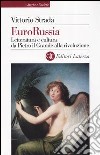 EuroRussia. Letteratura e cultura da Pietro il Grande alla rivoluzione libro