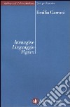 Immagine, linguaggio, figura. Osservazioni e ipotesi libro di Garroni Emilio