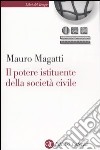 Il potere istituente della società civile libro di Magatti Mauro
