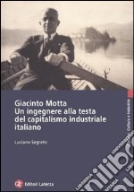 Giacinto Motta. Un ingegnere alla testa del capitalismo industriale italiano libro