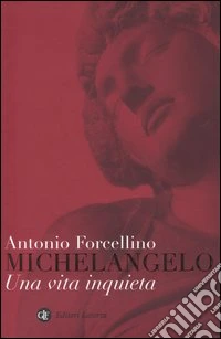 Michelangelo. Una vita inquieta
