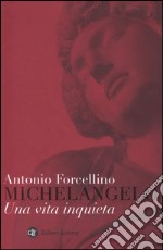 Michelangelo. Una vita inquieta libro