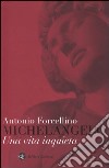 Michelangelo. Una vita inquieta libro