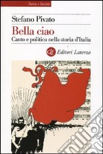 Bella ciao. Canto e politica nella storia d'Italia libro