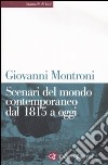 Scenari del mondo contemporaneo dal 1815 a oggi libro di Montroni Giovanni